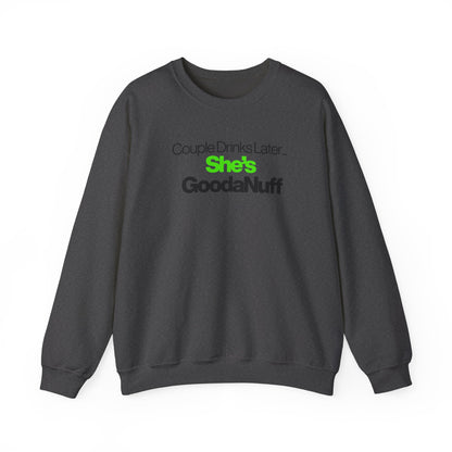 Couple Drinks Later...She's GoodaNuff Unisex Crewneck
