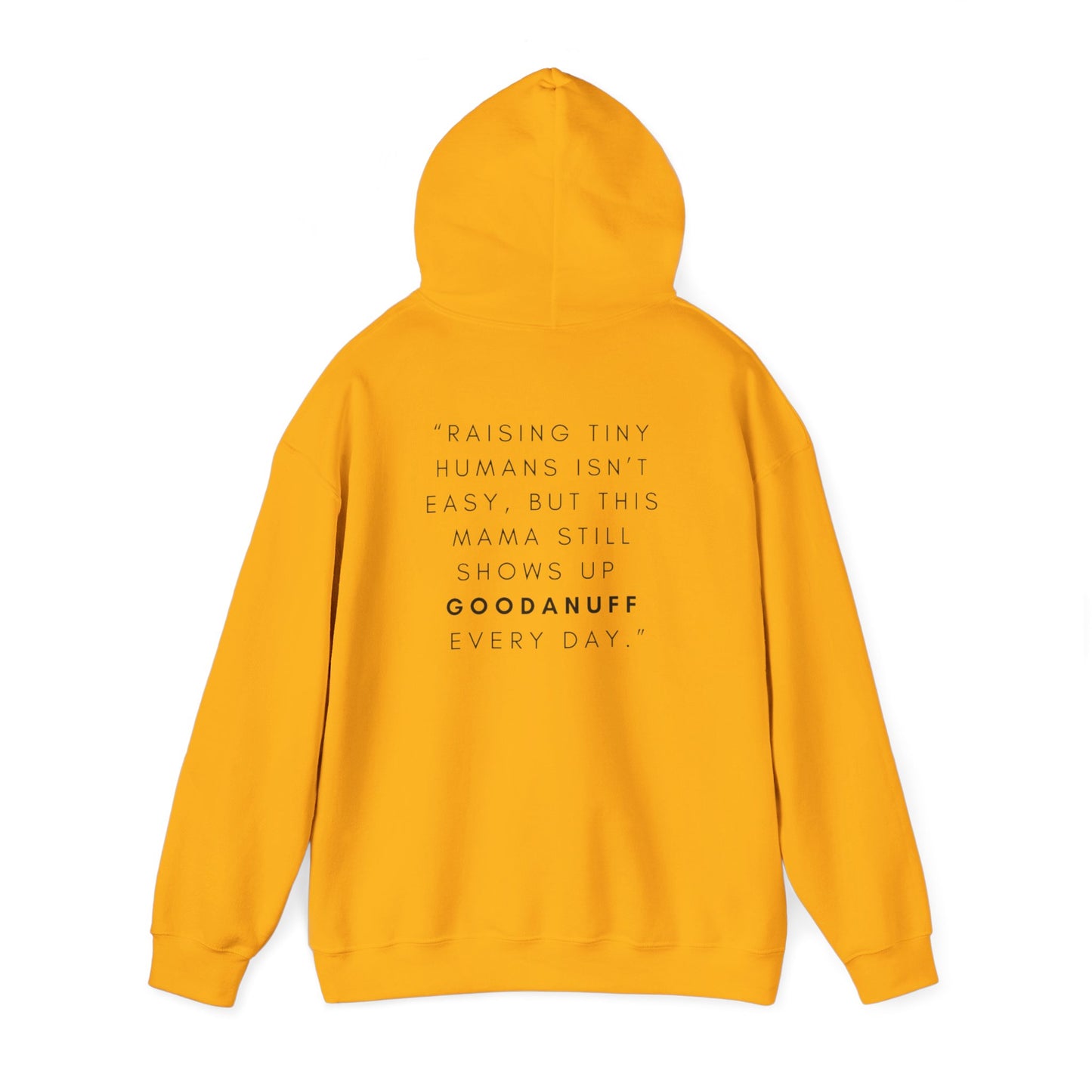 Raising tiny humans isn’t easy, but this mama still shows up GoodaNuff every day Unisex Hoodie
