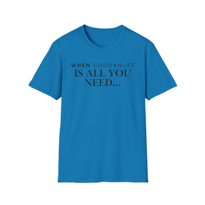 When GoodaNuff is all you need...Unisex Softstyle T-Shirt