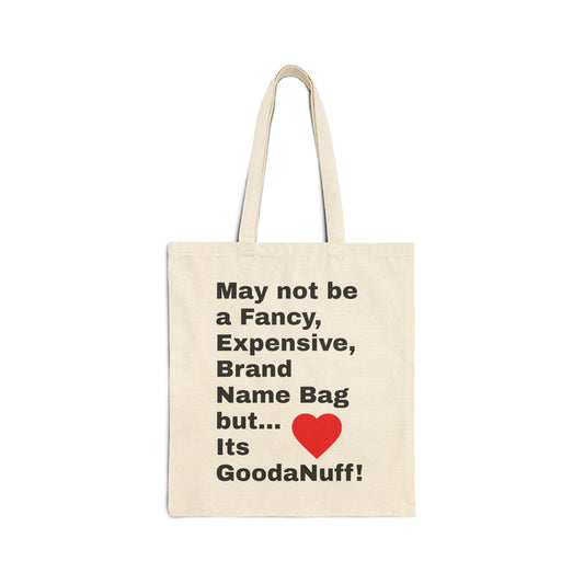 May not be a Fancy, Expensive, Brand Name Bag but...Its GoodaNuff Cotton Tote Bag