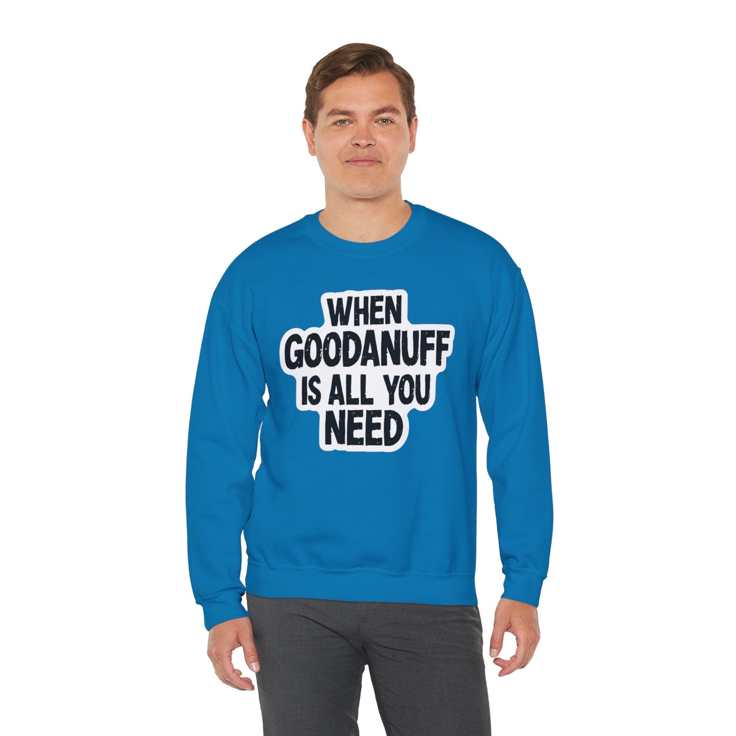 When GoodaNuff is all you Need Unisex Crewneck