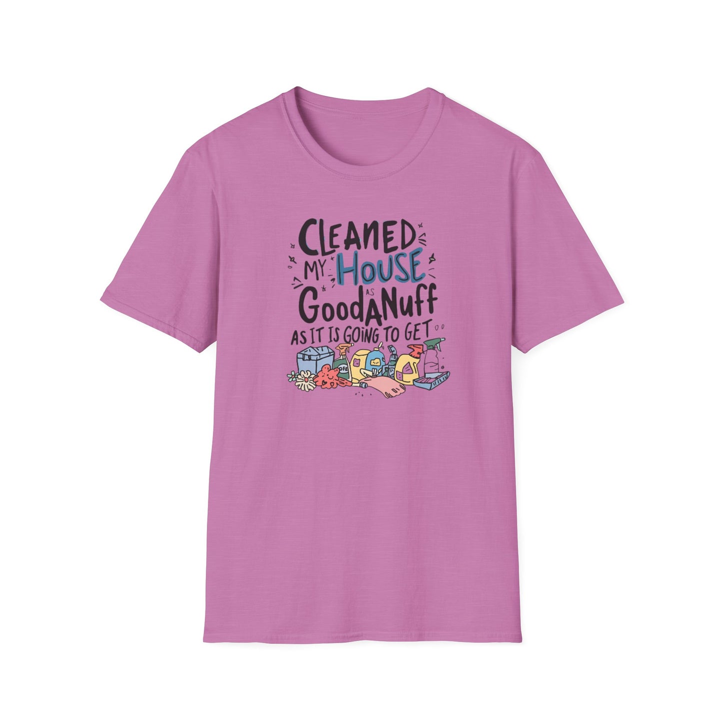 Cleaned my House as GoodaNuff as its going to get. Unisex Softstyle T-Shirt