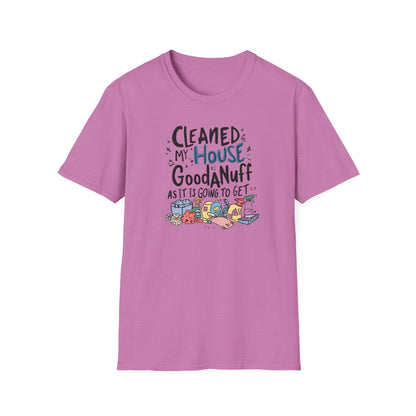 Cleaned my House as GoodaNuff as its going to get. Unisex Softstyle T-Shirt
