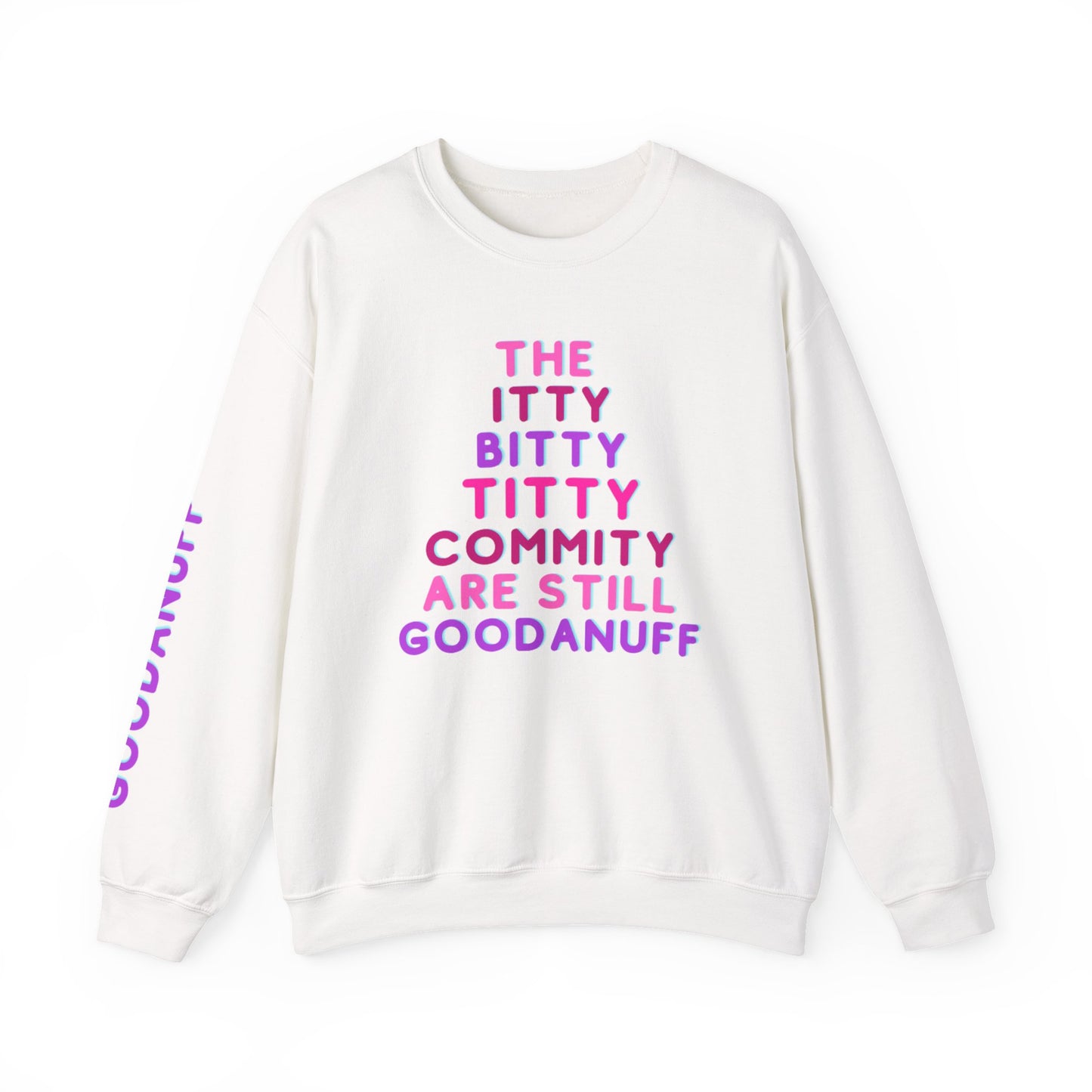 The Itty Bitty Titty Commity are still GoodaNuff Unisex Crewneck