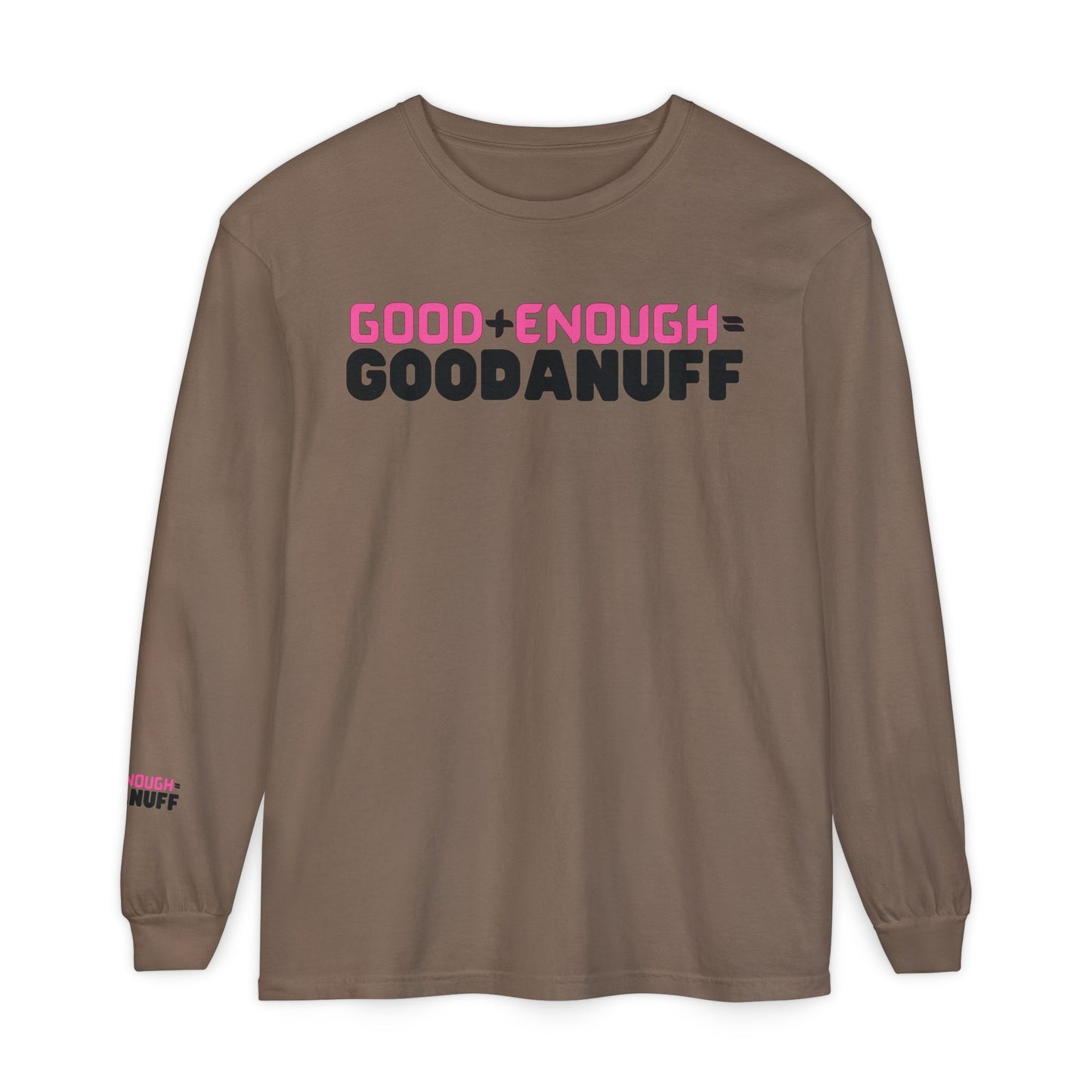 Good+Enough=GoodaNuff Unisex Long Sleeve Tee