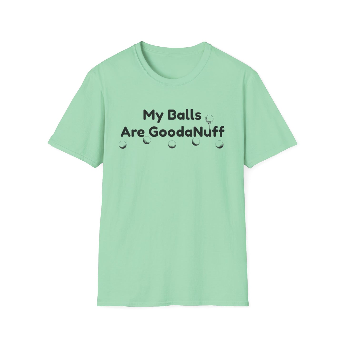 My Balls are GoodaNuff Unisex Softstyle T-Shirt
