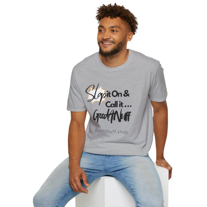 Slap it on & Call it...GoodaNuff Unisex Softstyle T-Shirt