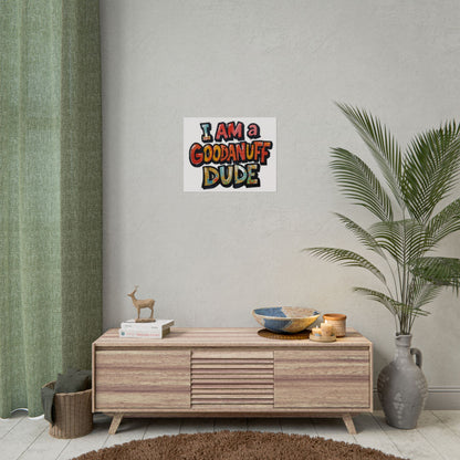 I am a GoodaNuff Dude Poster