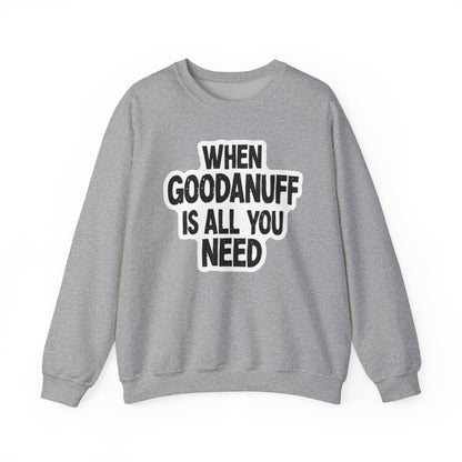 When GoodaNuff is all you Need Unisex Crewneck