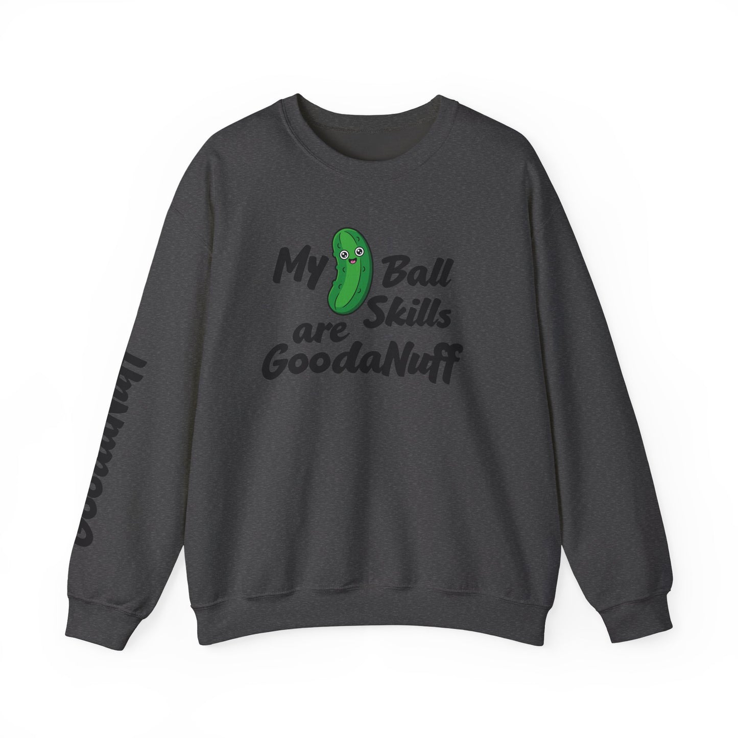 My Pickle Ball skills are GoodaNuff Unisex Crewneck