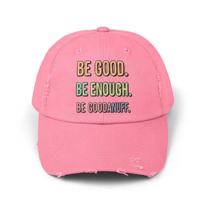 Be Good. Be Enough. Be GoodaNuff Distressed Baseball Cap