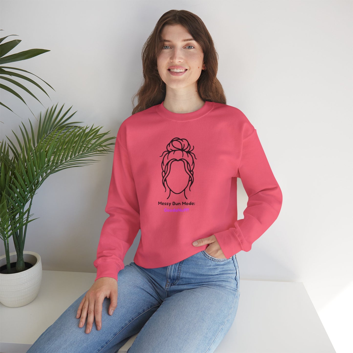 Messy Bun Mode: GoodaNuff Unisex Crewneck