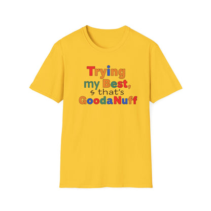 Trying my Best & Thats GoodaNuff Unisex Softstyle T-Shirt