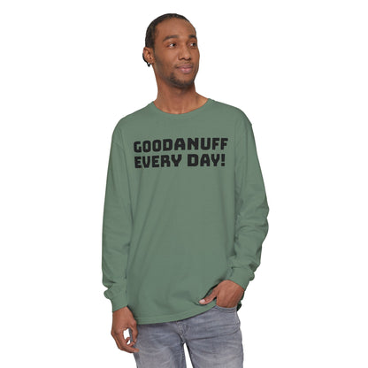 GoodaNuff Every Day! Unisex Long Sleeve Tee