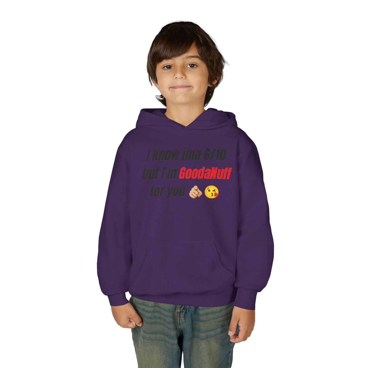 I know ima 6/10 but I’m GoodaNuff for you Unisex Youth Hoodie