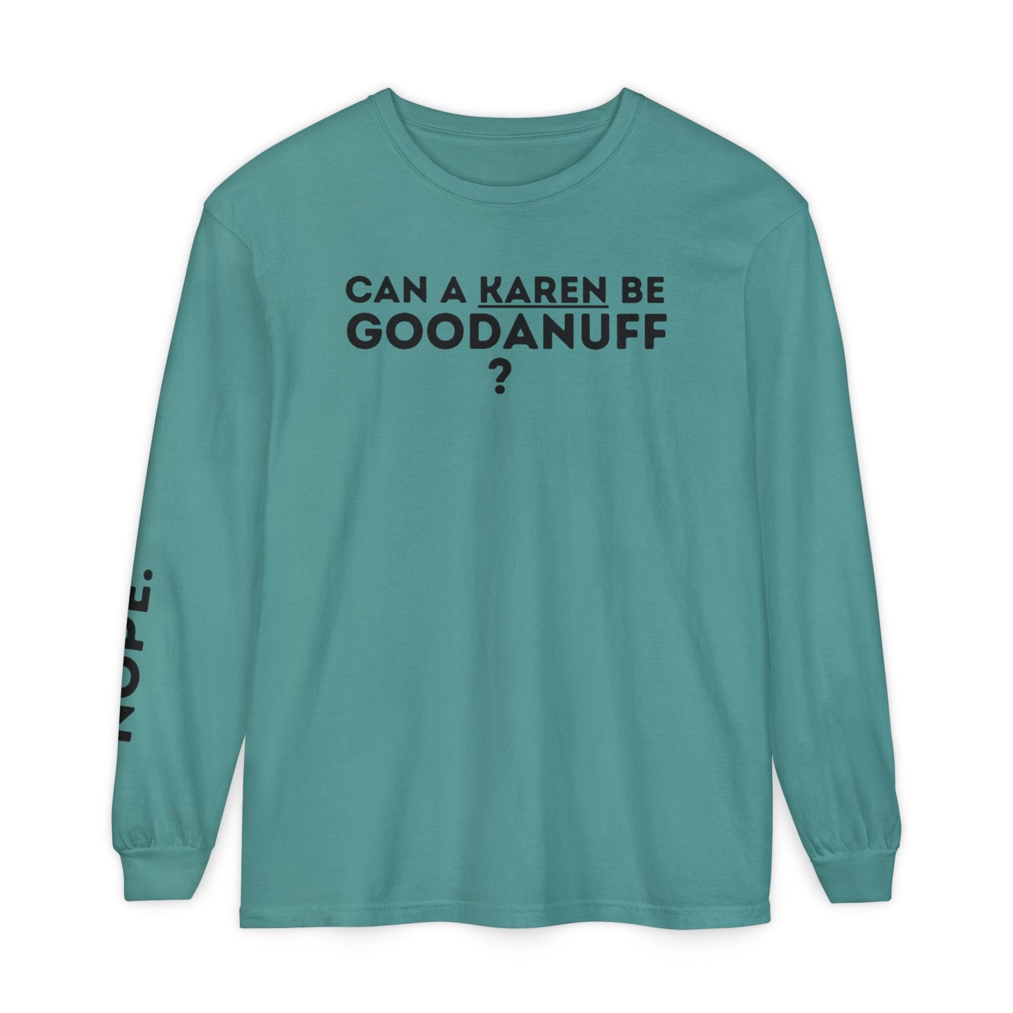 Can a Karen be GoodaNuff? Nope. Unisex Long Sleeve Tee