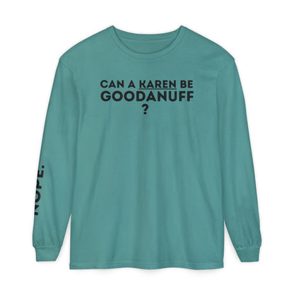 Can a Karen be GoodaNuff? Nope. Unisex Long Sleeve Tee