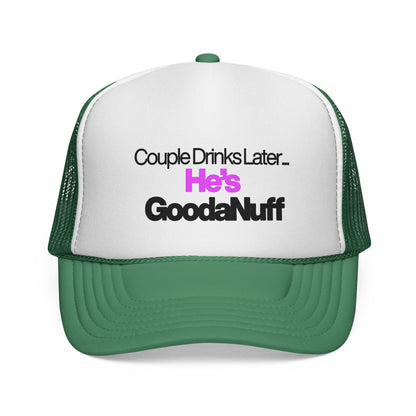 Couple Drinks Later…He’s GoodaNuff Trucker Hat
