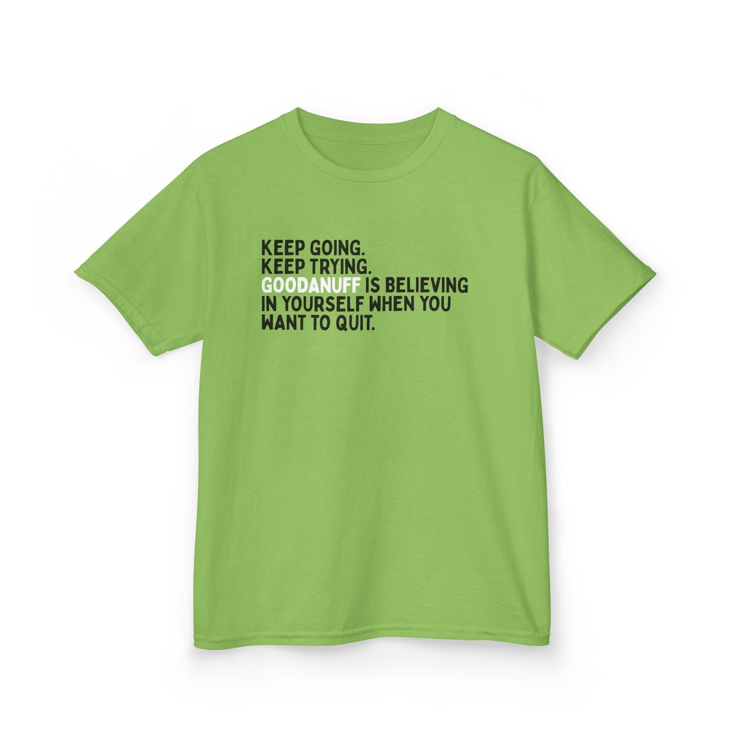 Keep Going. Keep Trying. GoodaNuff is Believing in yourself when you want to quit. Unisex Youth T-Shirt