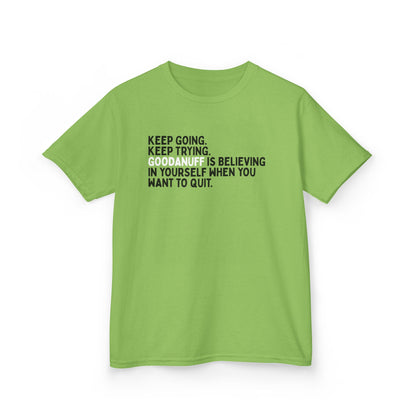 Keep Going. Keep Trying. GoodaNuff is Believing in yourself when you want to quit. Unisex Youth T-Shirt