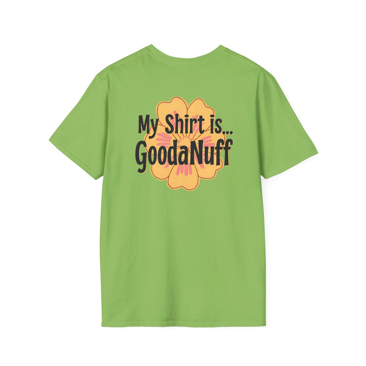 My Shirt is...GoodaNuff Unisex Softstlyle T-Shirt