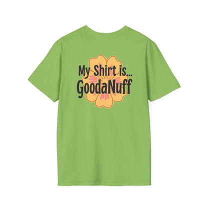 My Shirt is...GoodaNuff Unisex Softstlyle T-Shirt