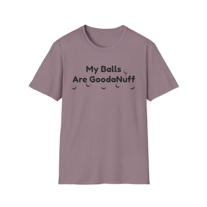 My Balls are GoodaNuff Unisex Softstyle T-Shirt