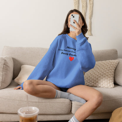 Marriage: Loving Someone Even When They're Barely GoodaNuff Unisex Crewneck