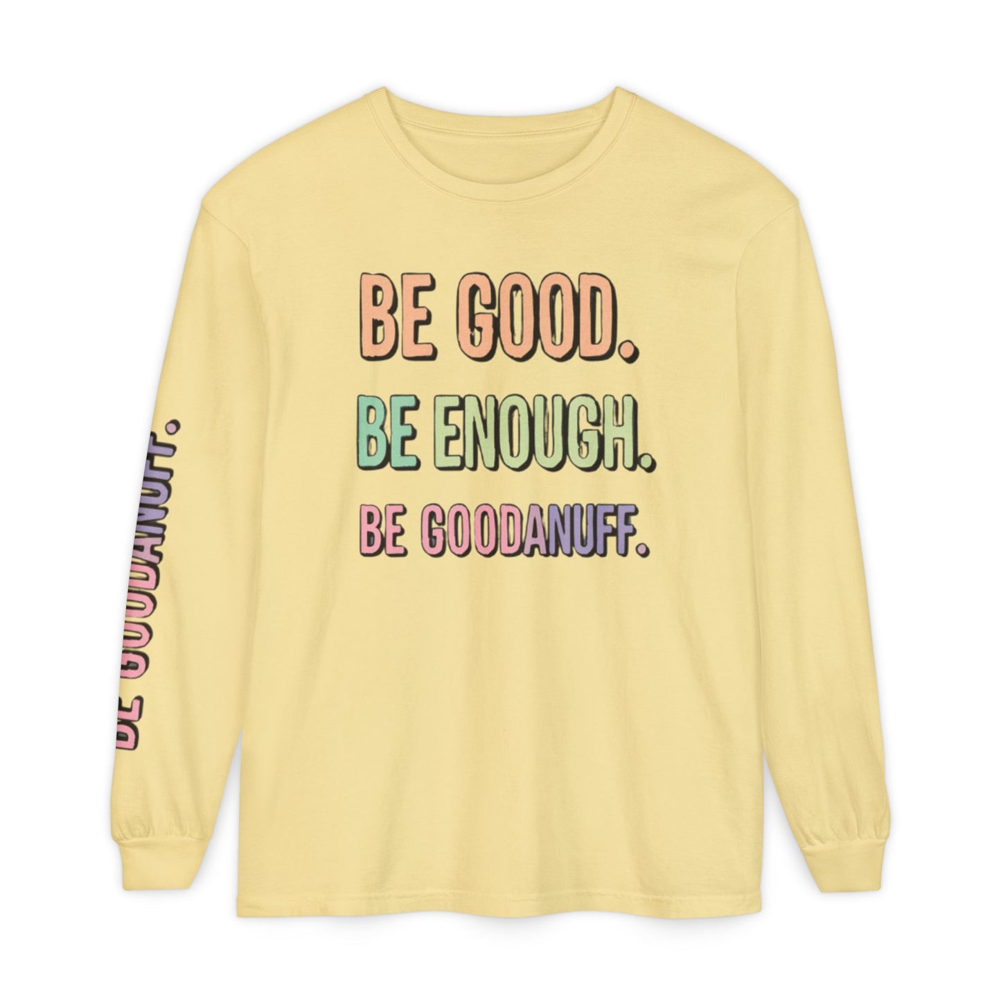 Be Good. Be Enough. Be GoodaNuff Unisex Long Sleeve Tee
