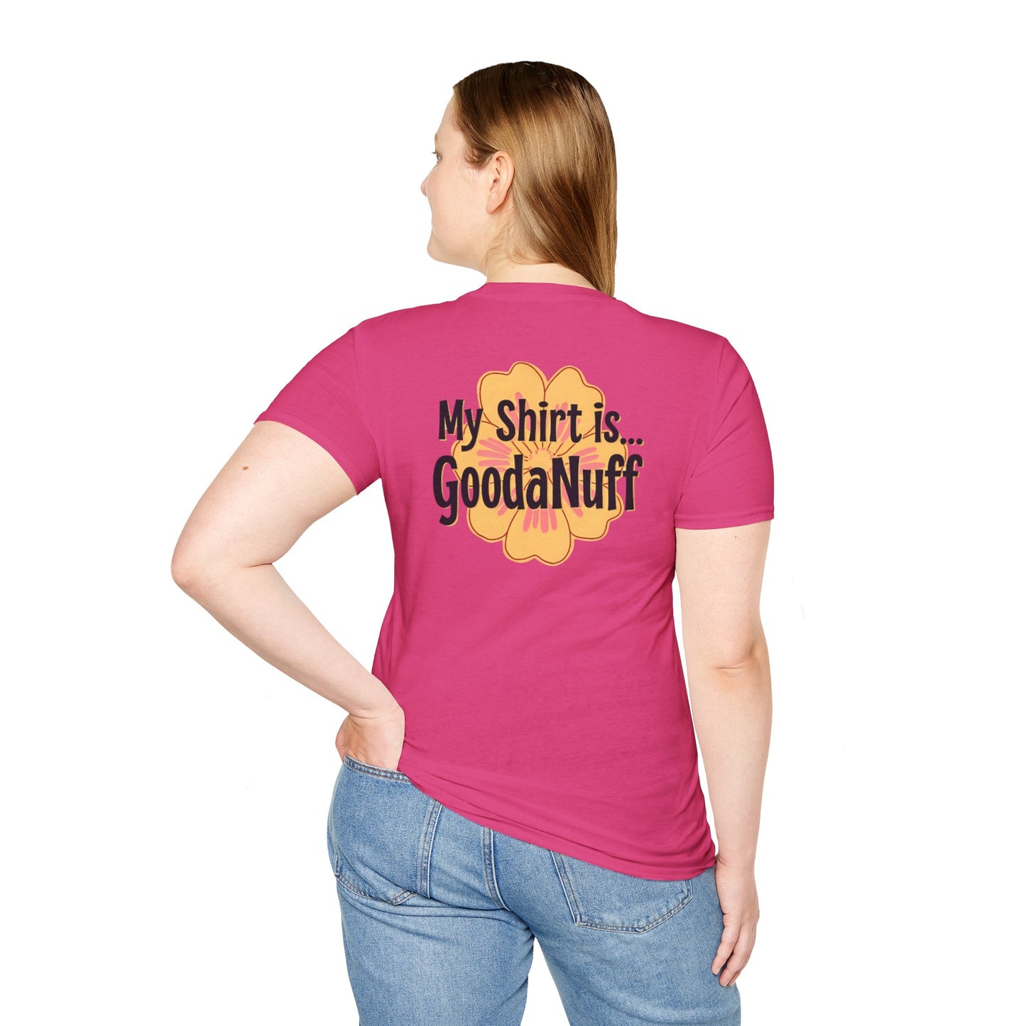 My Shirt is...GoodaNuff Unisex Softstlyle T-Shirt