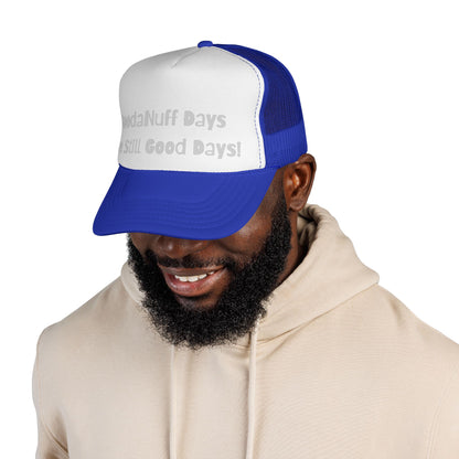GoodaNuff Days are still Good Days! Trucker Hat