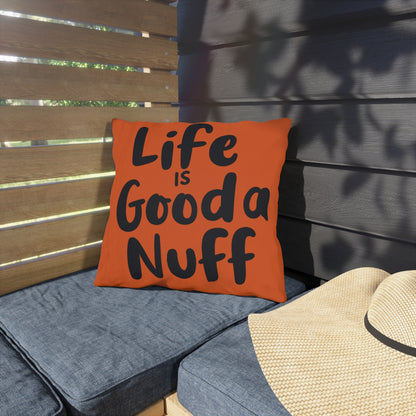 Life is GoodaNuff Indoor/Outdoor Pillow