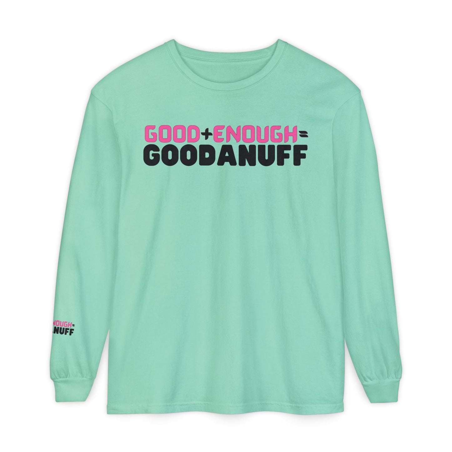 Good+Enough=GoodaNuff Unisex Long Sleeve Tee