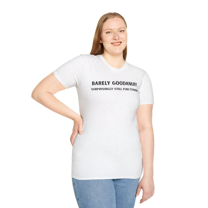Barely GoodaNuff. Surprisingly Still Functioning Unisex Softstyle T-Shirt