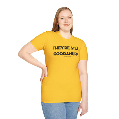 They're Still GoodaNuff Unisex Softstyle T-Shirt