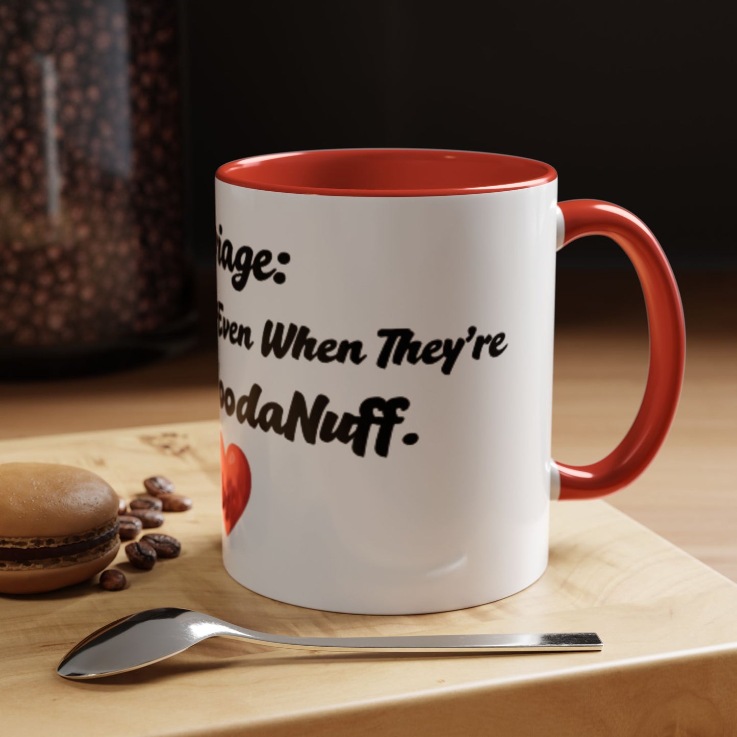 Marriage: Loving Someone Even When They're Barely GoodaNuff Coffee Mug