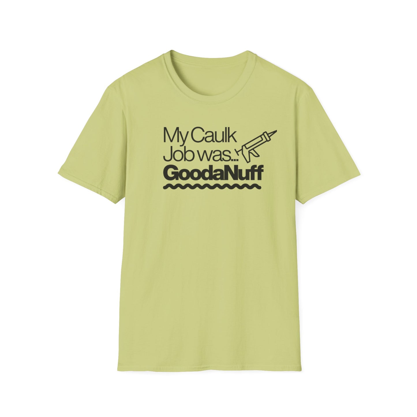 My Caulk Job was...GoodaNuff Unisex Softstyle T-Shirt