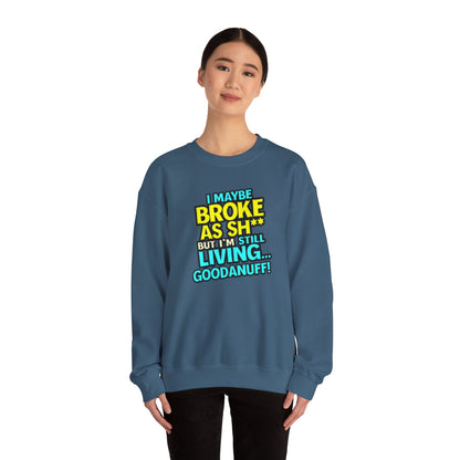 I maybe Broke as Sh** But I'm still Living GoodaNuff Unisex Crewneck