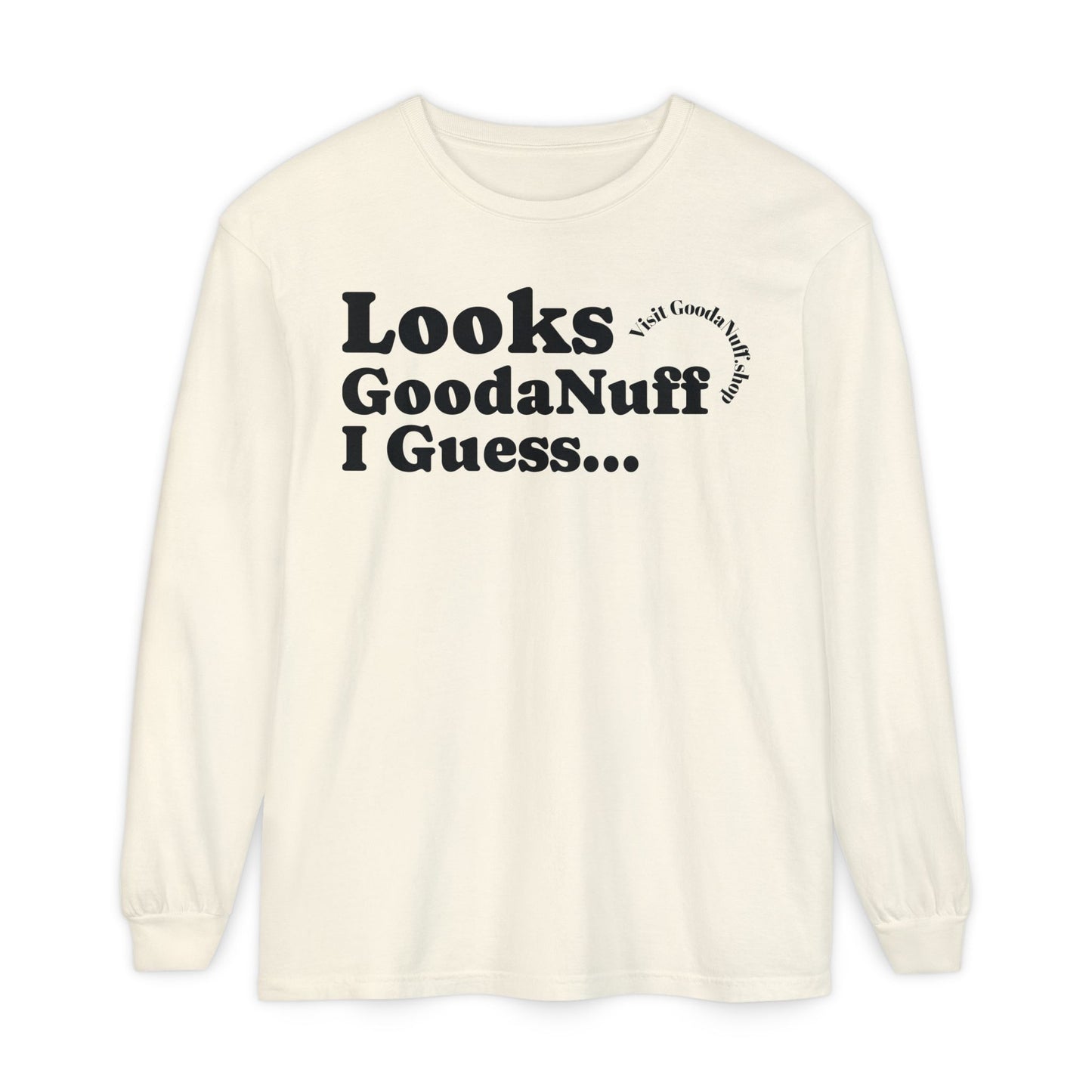 Looks GoodaNuff I Guess Unisex Long Sleeve Tee
