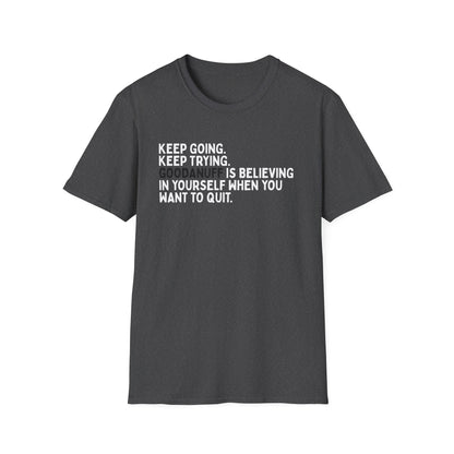 Keep Going. Keep Trying. GoodaNuff is believing in yourself when you want to quit Unisex Softstyle T-Shirt
