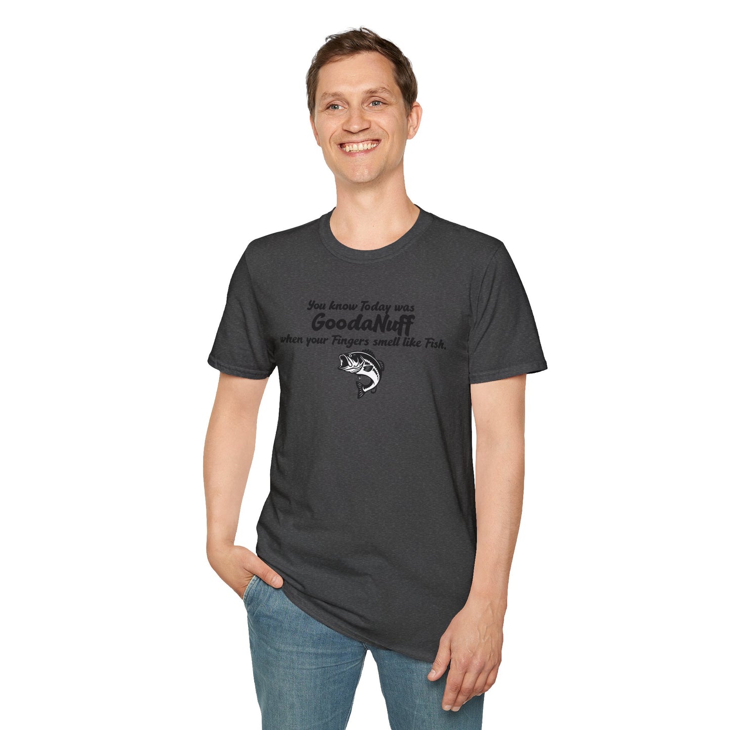 You know Today was GoodaNuff when your fingers smell like Fish Unisex Softstyle T-Shirt