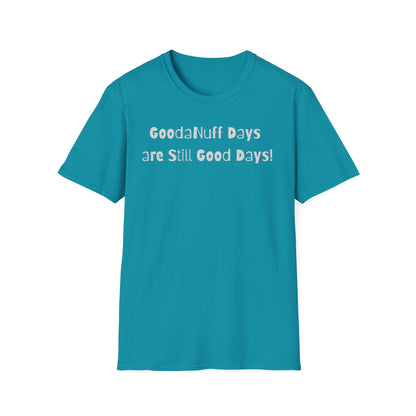 GoodaNuff Days are still Good Days! Unisex Softstyle T-Shirt