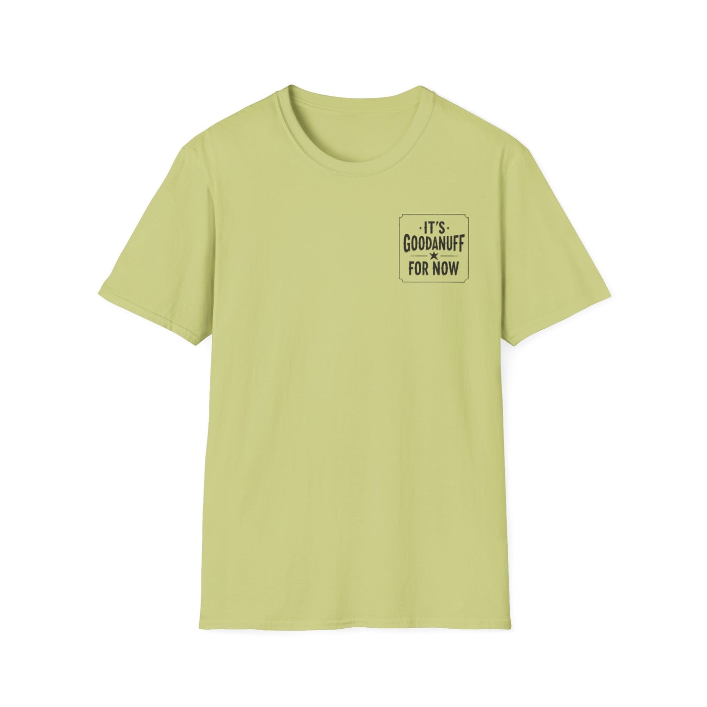It's GoodaNuff for Now Unisex Softstyle T-Shirt