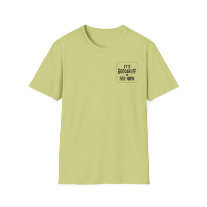 It's GoodaNuff for Now Unisex Softstyle T-Shirt