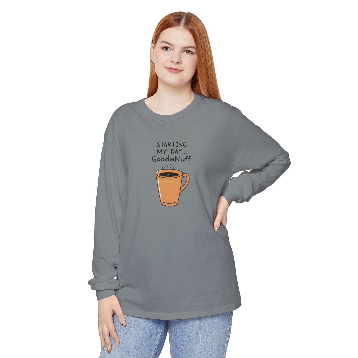 Starting my day...GoodaNuff Unisex Long Sleeve Tee