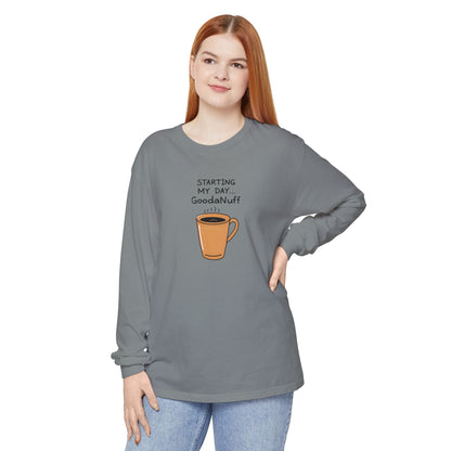 Starting my day...GoodaNuff Unisex Long Sleeve Tee