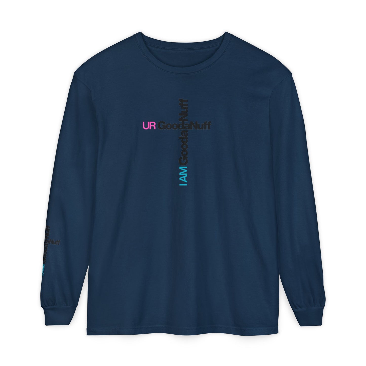 I Am GoodaNuff. UR GoodaNuff Unisex Long Sleeve Tee