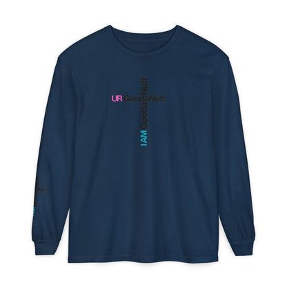 I Am GoodaNuff. UR GoodaNuff Unisex Long Sleeve Tee