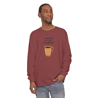 Starting my day...GoodaNuff Unisex Long Sleeve Tee
