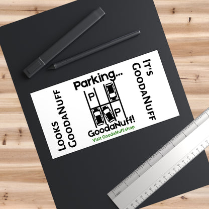 Parking...GoodaNuff Bumper Sticker